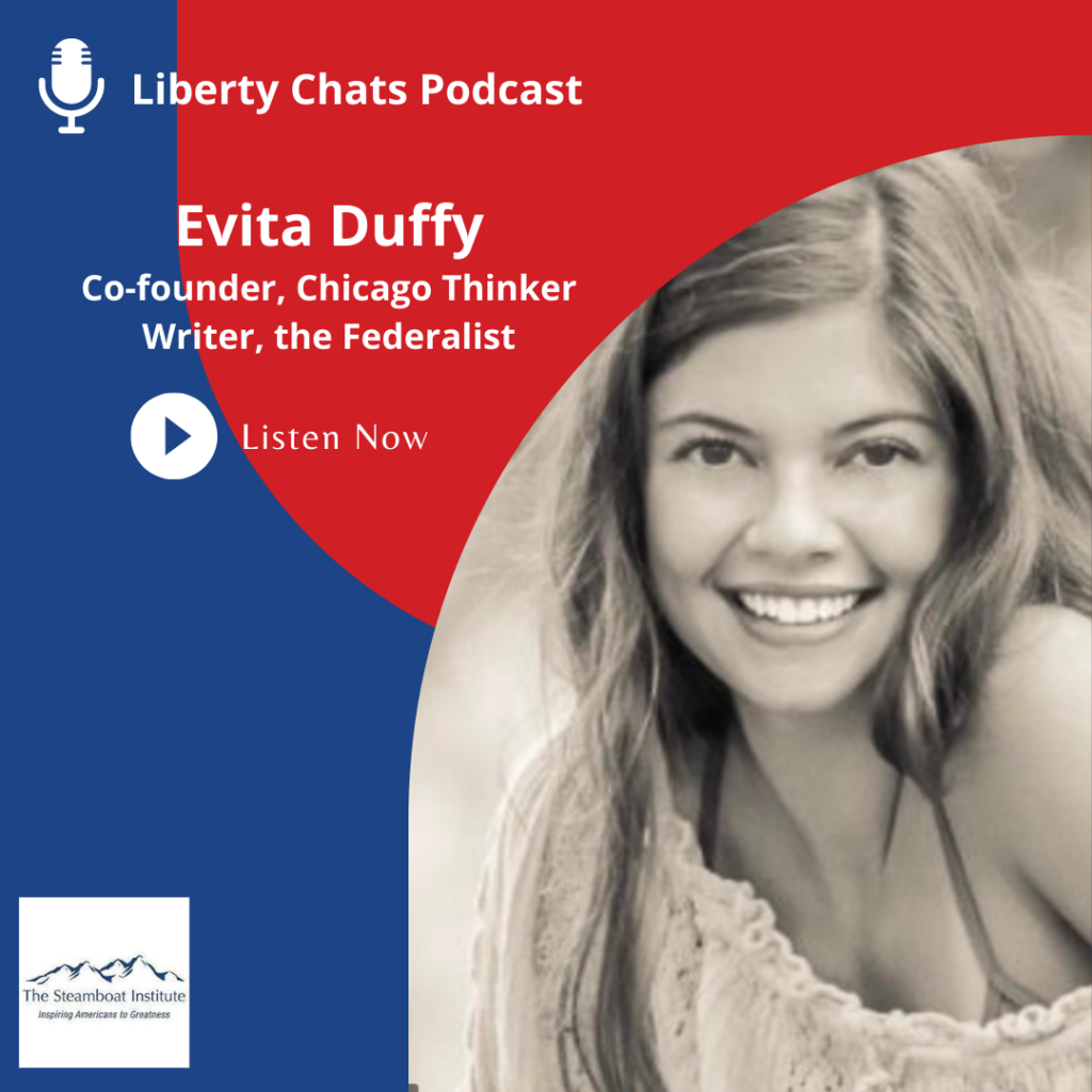 Liberty Chats, Episode 10: Evita Duffy -The Steamboat Institute